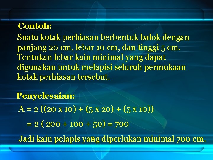 Contoh: Suatu kotak perhiasan berbentuk balok dengan panjang 20 cm, lebar 10 cm, dan