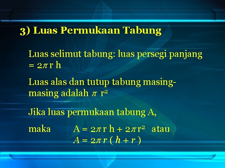 3) Luas Permukaan Tabung Luas selimut tabung: luas persegi panjang = 2 r h