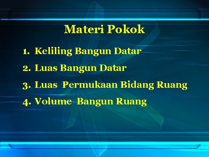 Materi Pokok 1. Keliling Bangun Datar 2. Luas Bangun Datar 3. Luas Permukaan Bidang