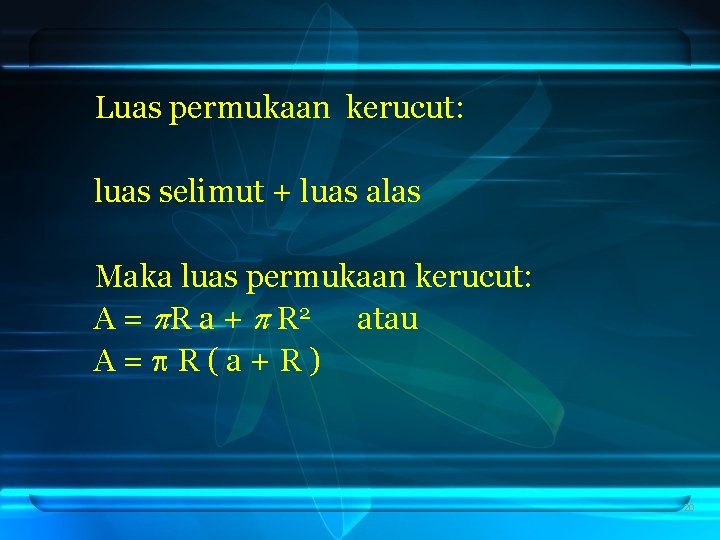 Luas permukaan kerucut: luas selimut + luas alas Maka luas permukaan kerucut: A =