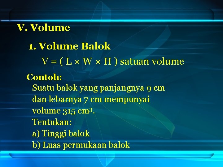 V. Volume 1. Volume Balok V = ( L × W × H )