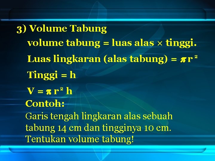 3) Volume Tabung volume tabung = luas alas × tinggi. Luas lingkaran (alas tabung)