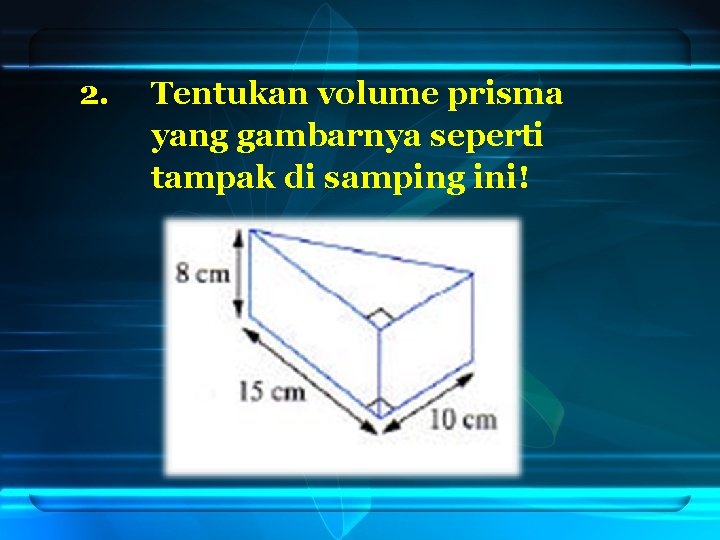 2. Tentukan volume prisma yang gambarnya seperti tampak di samping ini! 