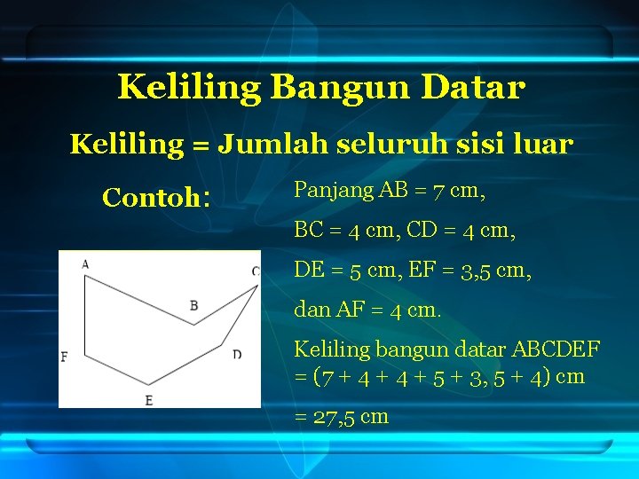 Keliling Bangun Datar Keliling = Jumlah seluruh sisi luar Contoh: Panjang AB = 7