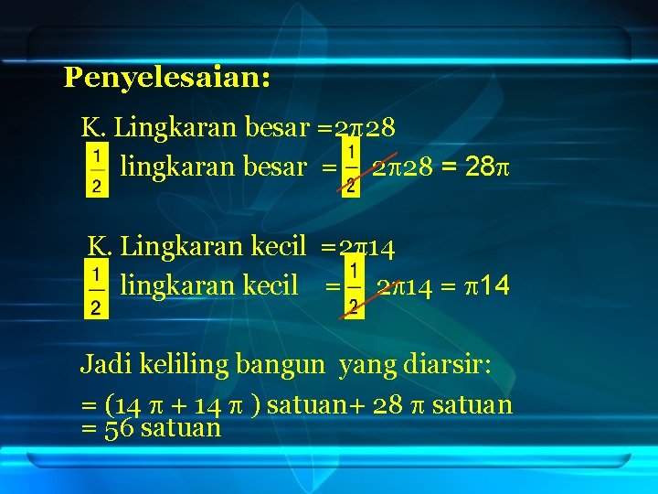 Penyelesaian: K. Lingkaran besar =2 28 lingkaran besar = 2 28 = 28 K.