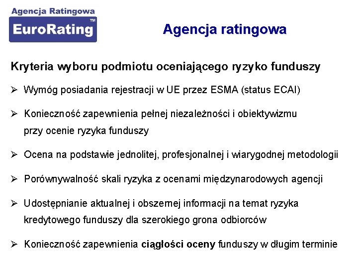 Agencja ratingowa Kryteria wyboru podmiotu oceniającego ryzyko funduszy Ø Wymóg posiadania rejestracji w UE