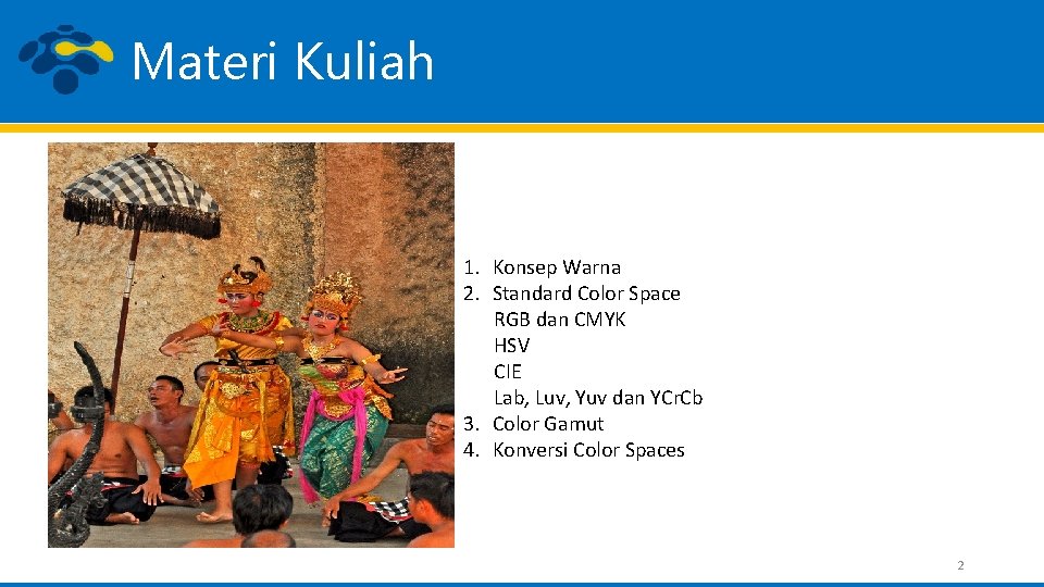 Materi Kuliah 1. Konsep Warna 2. Standard Color Space RGB dan CMYK HSV CIE