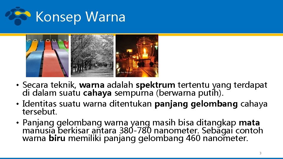 Konsep Warna • Secara teknik, warna adalah spektrum tertentu yang terdapat di dalam suatu