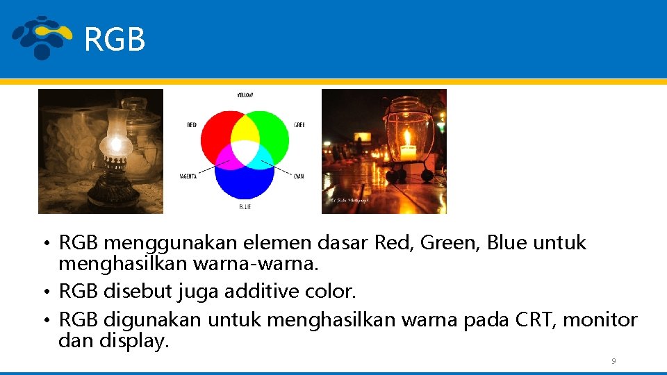 RGB • RGB menggunakan elemen dasar Red, Green, Blue untuk menghasilkan warna-warna. • RGB