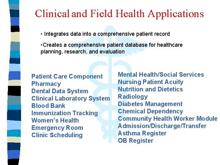 Clinical and Field Health Applications • Integrates data into a comprehensive patient record •