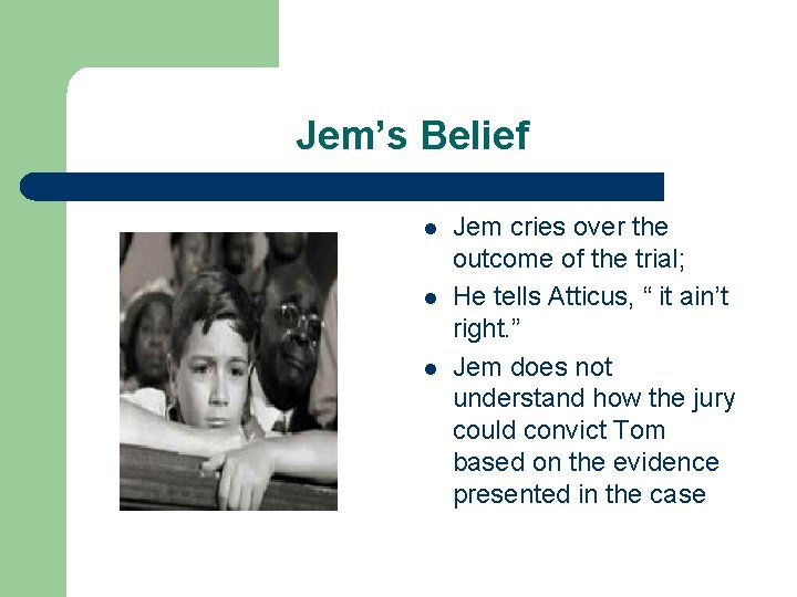 Jem’s Belief l l l Jem cries over the outcome of the trial; He