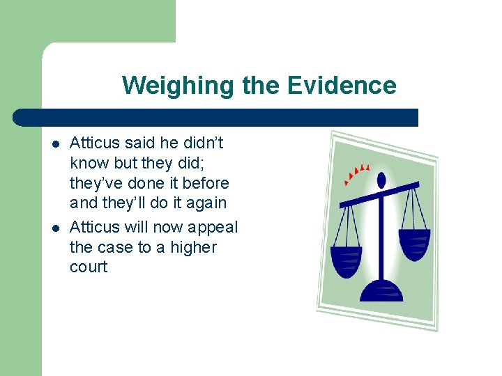 Weighing the Evidence l l Atticus said he didn’t know but they did; they’ve