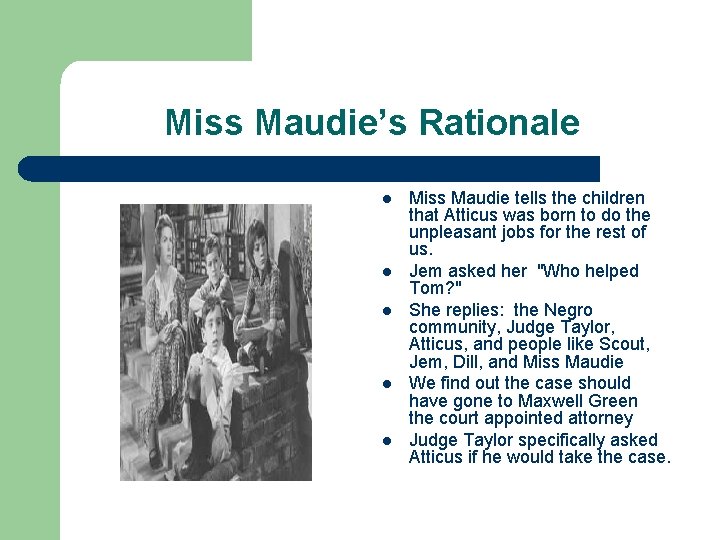 Miss Maudie’s Rationale l l l Miss Maudie tells the children that Atticus was