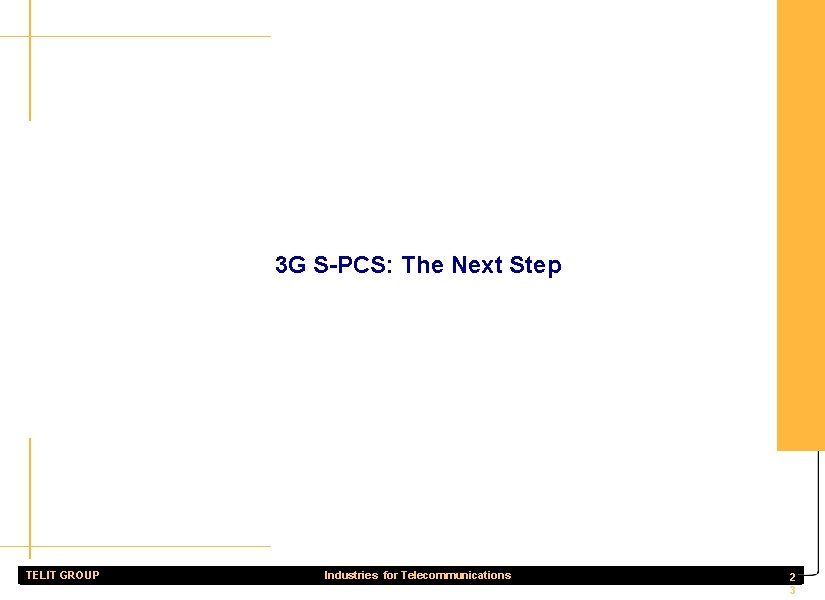 3 G S-PCS: The Next Step TELIT GROUP Industries for Telecommunications 2 3 