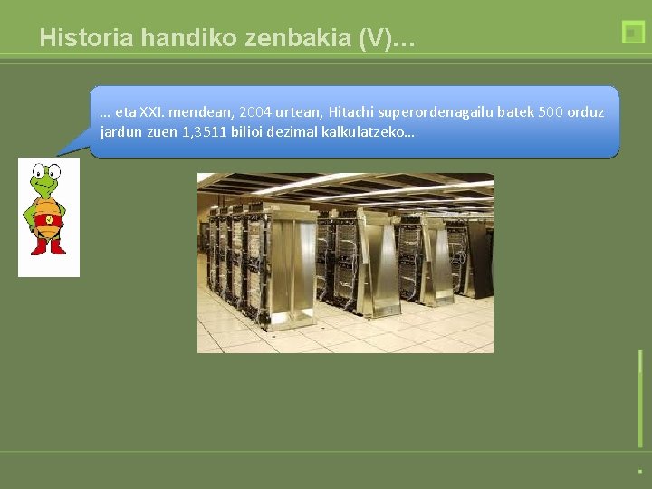 Historia handiko zenbakia (V)… … eta XXI. mendean, 2004 urtean, Hitachi superordenagailu batek 500