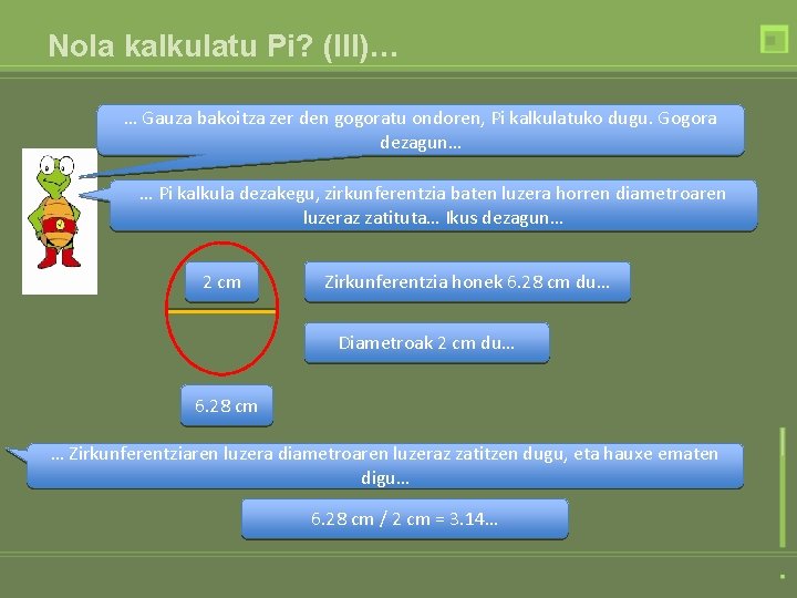 Nola kalkulatu Pi? (III)… … Gauza bakoitza zer den gogoratu ondoren, Pi kalkulatuko dugu.