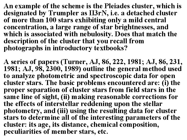An example of the scheme is the Pleiades cluster, which is designated by Trumpler