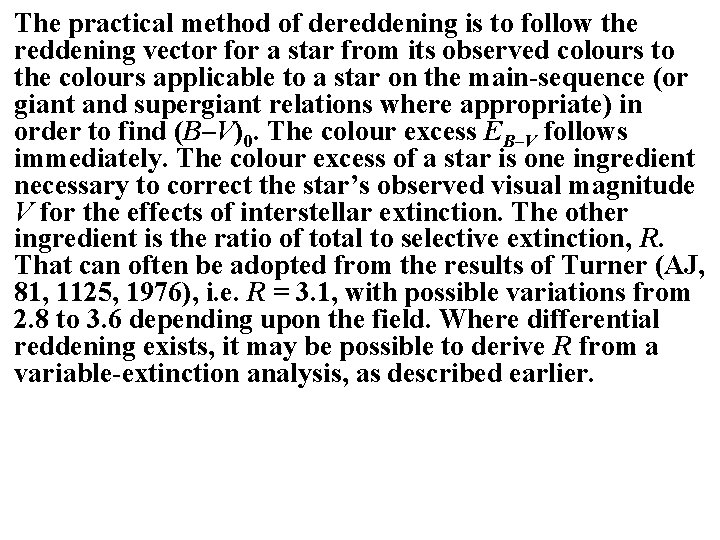 The practical method of dereddening is to follow the reddening vector for a star