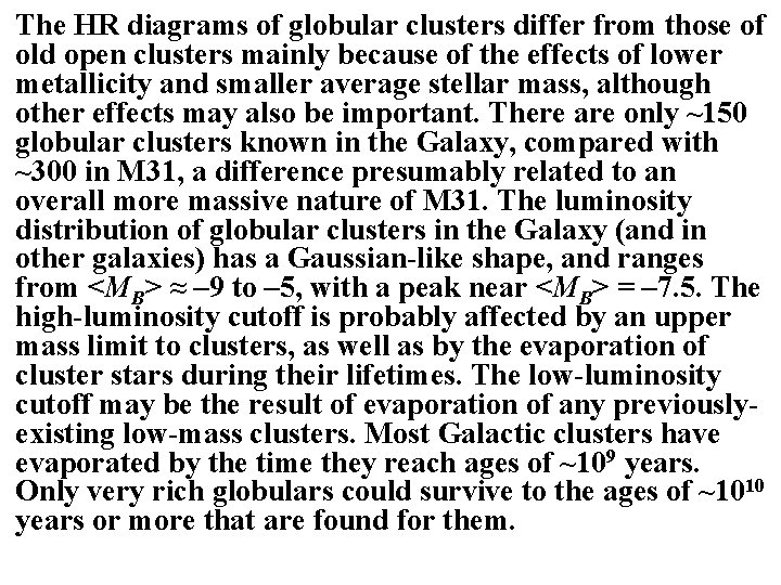 The HR diagrams of globular clusters differ from those of old open clusters mainly