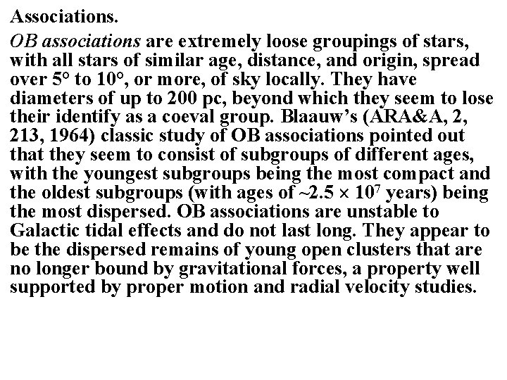 Associations. OB associations are extremely loose groupings of stars, with all stars of similar
