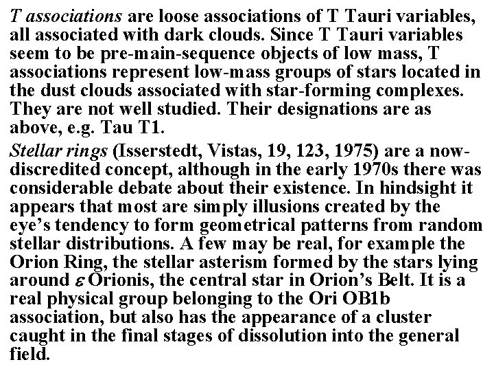 T associations are loose associations of T Tauri variables, all associated with dark clouds.