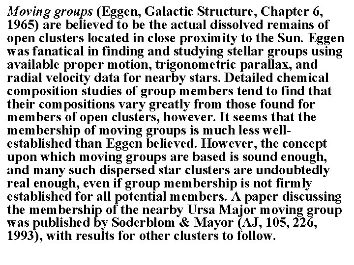 Moving groups (Eggen, Galactic Structure, Chapter 6, 1965) are believed to be the actual