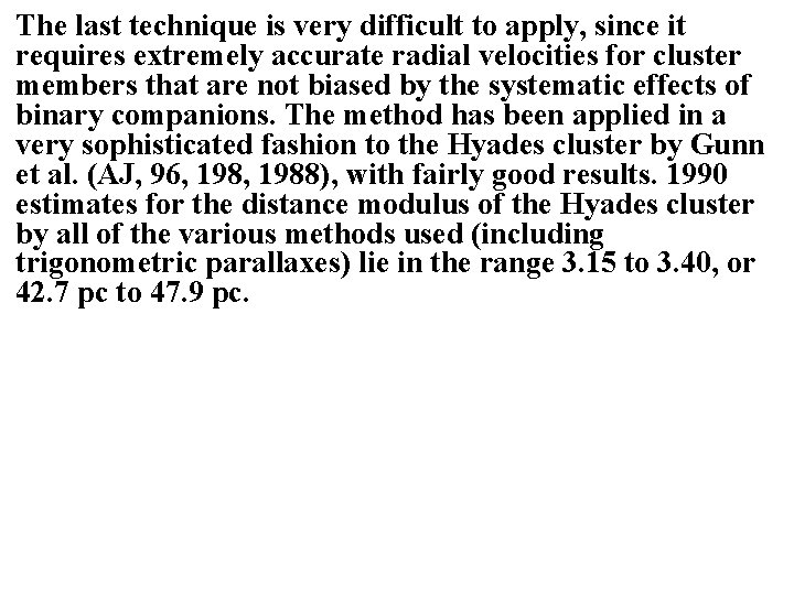 The last technique is very difficult to apply, since it requires extremely accurate radial