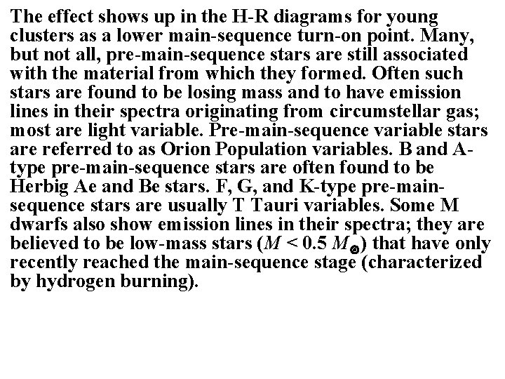 The effect shows up in the H-R diagrams for young clusters as a lower