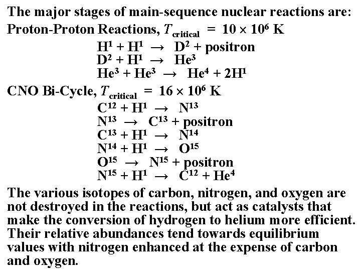 The major stages of main-sequence nuclear reactions are: Proton-Proton Reactions, Tcritical = 10 106