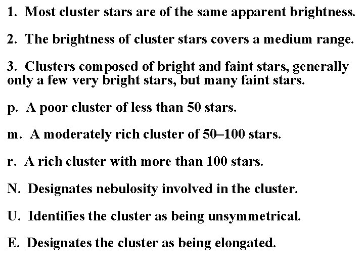 1. Most cluster stars are of the same apparent brightness. 2. The brightness of