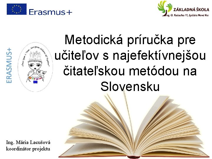 Metodická príručka pre učiteľov s najefektívnejšou čitateľskou metódou na Slovensku Ing. Mária Lacušová koordinátor