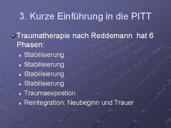 3. Kurze Einführung in die PITT Traumatherapie nach Reddemann hat 6 Phasen: n n