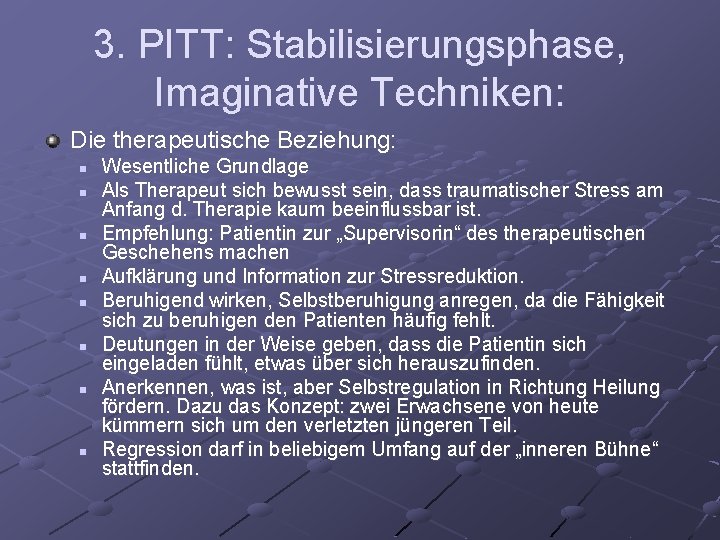 3. PITT: Stabilisierungsphase, Imaginative Techniken: Die therapeutische Beziehung: n n n n Wesentliche Grundlage