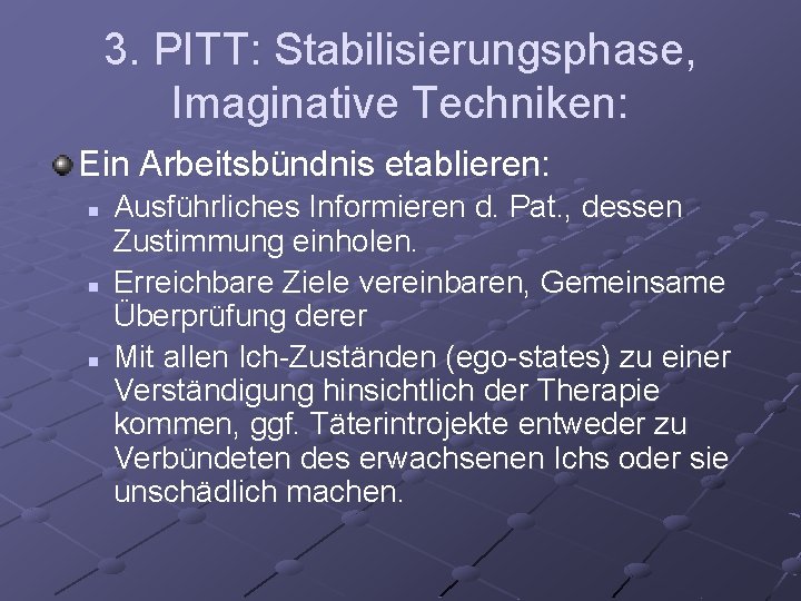 3. PITT: Stabilisierungsphase, Imaginative Techniken: Ein Arbeitsbündnis etablieren: n n n Ausführliches Informieren d.