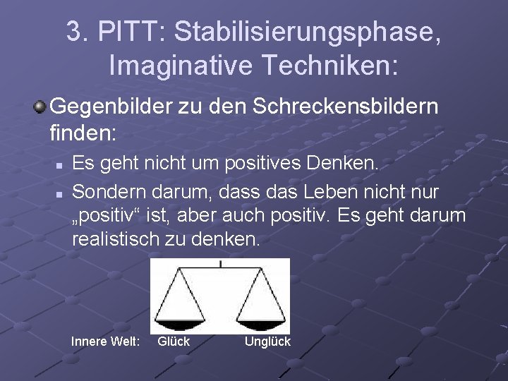 3. PITT: Stabilisierungsphase, Imaginative Techniken: Gegenbilder zu den Schreckensbildern finden: n n Es geht