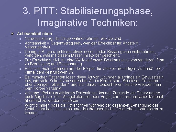 3. PITT: Stabilisierungsphase, Imaginative Techniken: Achtsamkeit üben n n n Vorraussetzung, die Dinge wahrzunehmen,