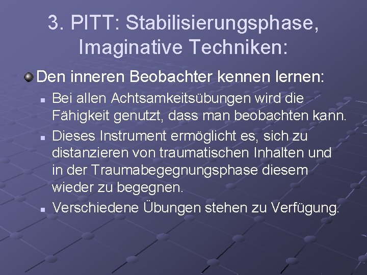 3. PITT: Stabilisierungsphase, Imaginative Techniken: Den inneren Beobachter kennen lernen: n n n Bei