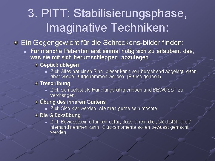 3. PITT: Stabilisierungsphase, Imaginative Techniken: Ein Gegengewicht für die Schreckens-bilder finden: n Für manche