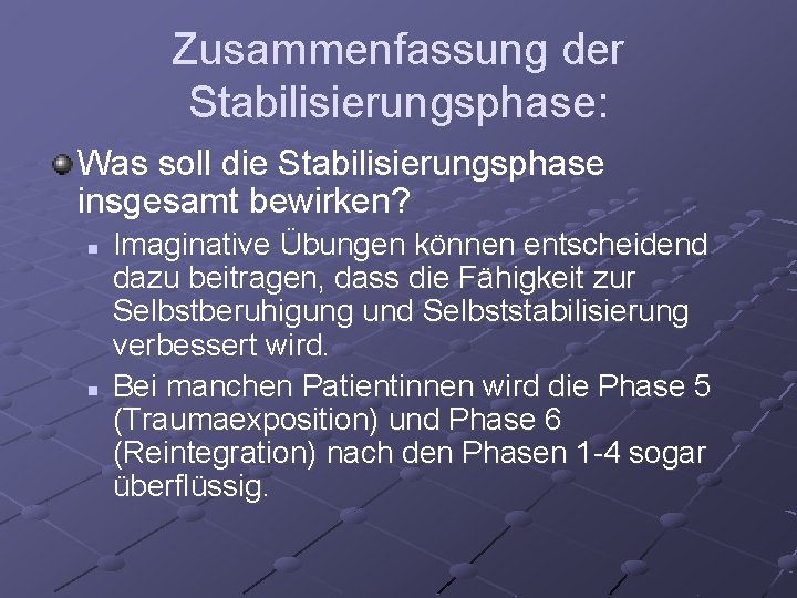 Zusammenfassung der Stabilisierungsphase: Was soll die Stabilisierungsphase insgesamt bewirken? n n Imaginative Übungen können