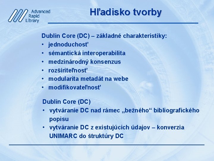 Hľadisko tvorby Dublin Core (DC) – základné charakteristiky: • jednoduchosť • sémantická interoperabilita •