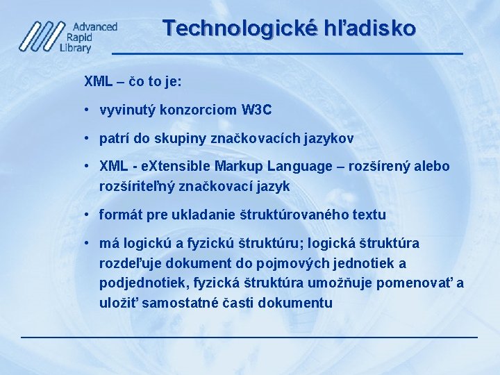 Technologické hľadisko XML – čo to je: • vyvinutý konzorciom W 3 C •