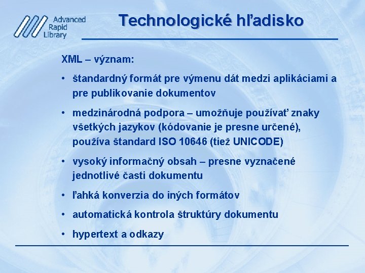 Technologické hľadisko XML – význam: • štandardný formát pre výmenu dát medzi aplikáciami a