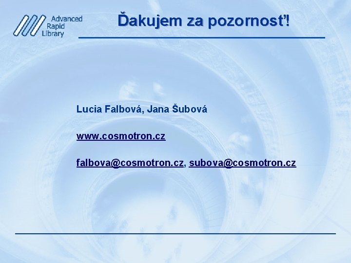 Ďakujem za pozornosť! Lucia Falbová, Jana Šubová www. cosmotron. cz falbova@cosmotron. cz, subova@cosmotron. cz