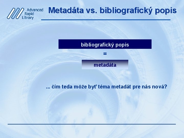 Metadáta vs. bibliografický popis = metadáta . . . čím teda môže byť téma