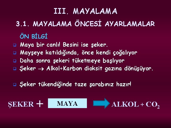 III. MAYALAMA 3. 1. MAYALAMA ÖNCESİ AYARLAMALAR q ÖN BİLGİ Maya bir canlı! Besini