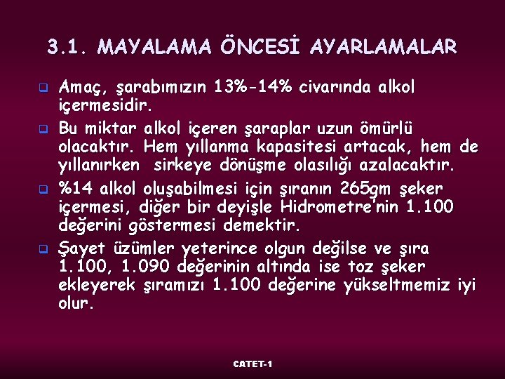 3. 1. MAYALAMA ÖNCESİ AYARLAMALAR q q Amaç, şarabımızın 13%-14% civarında alkol içermesidir. Bu