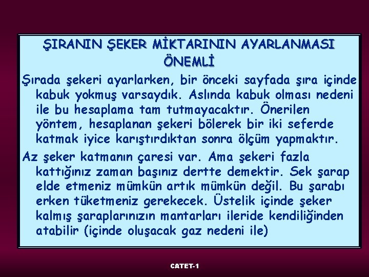 ŞIRANIN ŞEKER MİKTARININ AYARLANMASI ÖNEMLİ Şırada şekeri ayarlarken, bir önceki sayfada şıra içinde kabuk