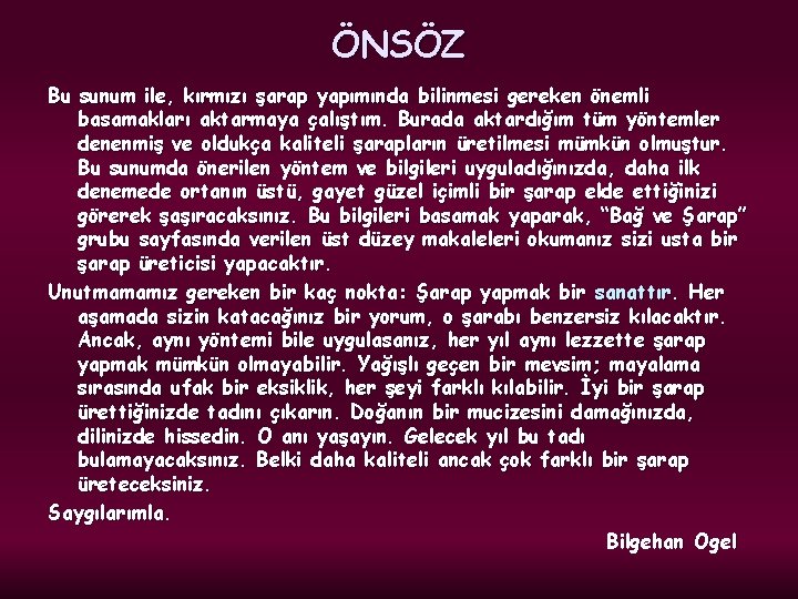 ÖNSÖZ Bu sunum ile, kırmızı şarap yapımında bilinmesi gereken önemli basamakları aktarmaya çalıştım. Burada