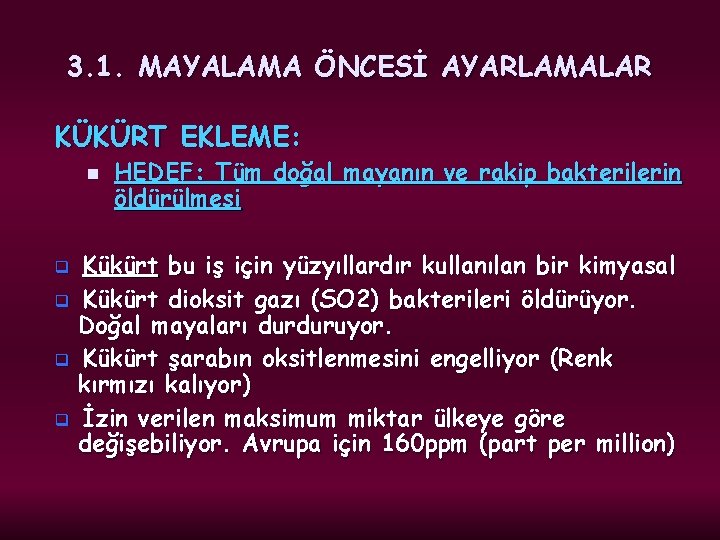 3. 1. MAYALAMA ÖNCESİ AYARLAMALAR KÜKÜRT EKLEME: n HEDEF: Tüm doğal mayanın ve rakip