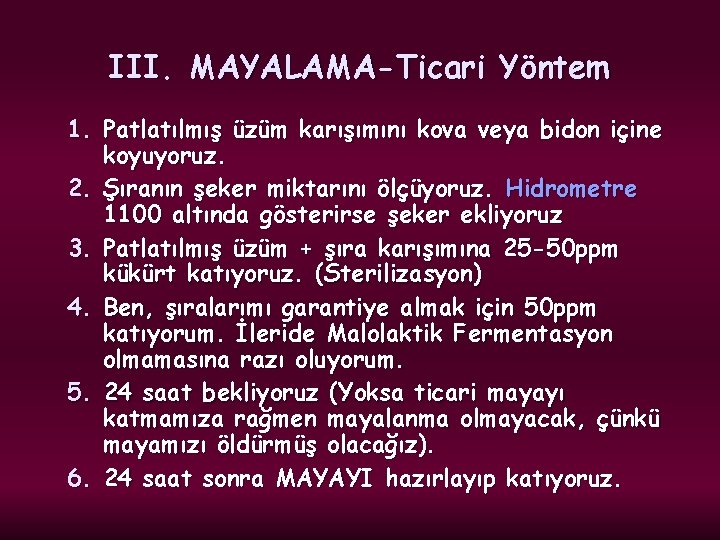 III. MAYALAMA-Ticari Yöntem 1. Patlatılmış üzüm karışımını kova veya bidon içine koyuyoruz. 2. Şıranın